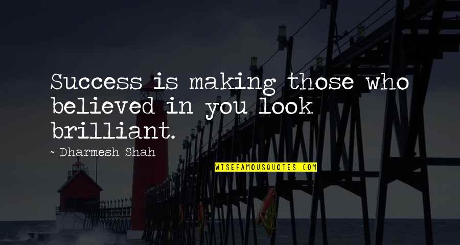 Perranarworthal Quotes By Dharmesh Shah: Success is making those who believed in you