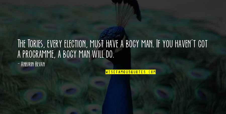 Perranuthnoe Quotes By Aneurin Bevan: The Tories, every election, must have a bogy Perranuthnoe Quotes By Aneurin Bevan: The Tories, every election, must have a bogy