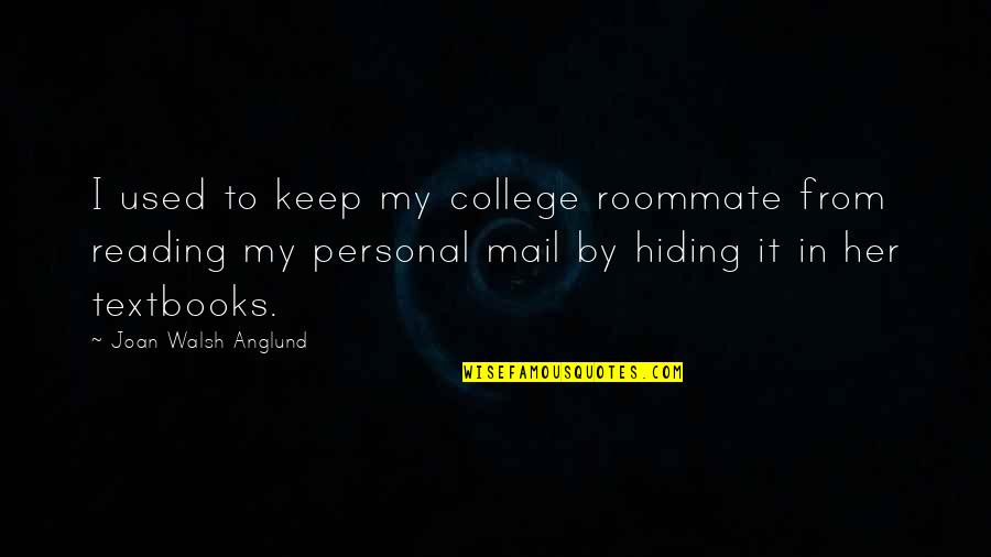 Perranuthnoe Quotes By Joan Walsh Anglund: I used to keep my college roommate from Perranuthnoe Quotes By Joan Walsh Anglund: I used to keep my college roommate from
