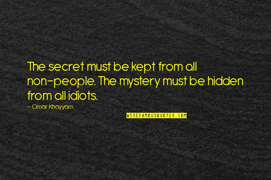 Perregaux Daniel Quotes By Omar Khayyam: The secret must be kept from all non-people. Perregaux Daniel Quotes By Omar Khayyam: The secret must be kept from all non-people.