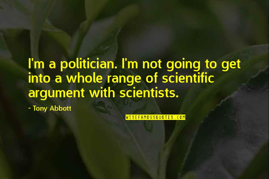 Perreira Tango Quotes By Tony Abbott: I'm a politician. I'm not going to get Perreira Tango Quotes By Tony Abbott: I'm a politician. I'm not going to get