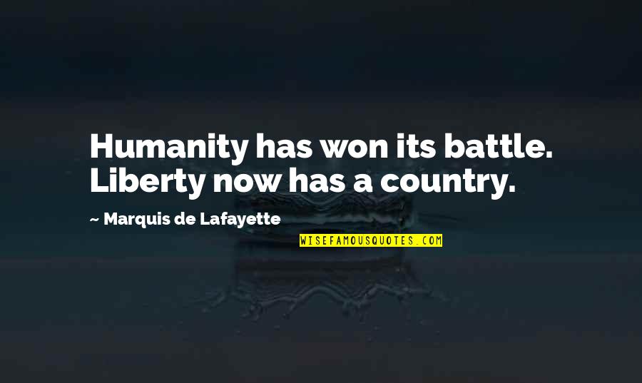 Perrell Fine Quotes By Marquis De Lafayette: Humanity has won its battle. Liberty now has