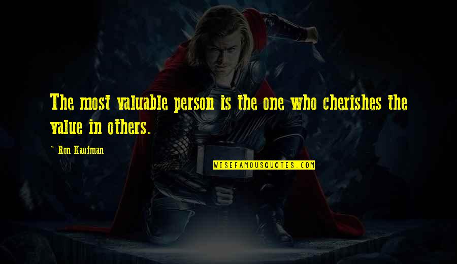 Perrella And Associates Quotes By Ron Kaufman: The most valuable person is the one who
