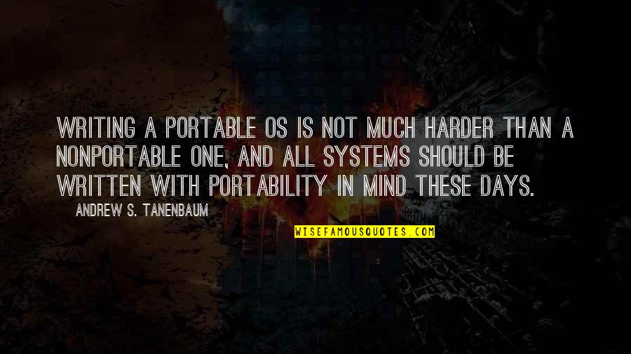 Perrelli Blizzard Quotes By Andrew S. Tanenbaum: Writing a portable OS is not much harder Perrelli Blizzard Quotes By Andrew S. Tanenbaum: Writing a portable OS is not much harder