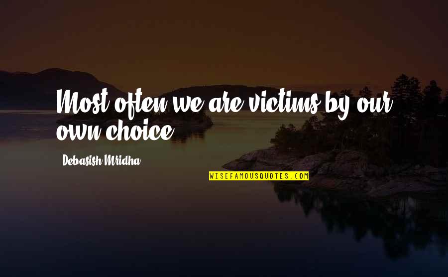 Perrelli Blizzard Quotes By Debasish Mridha: Most often we are victims by our own Perrelli Blizzard Quotes By Debasish Mridha: Most often we are victims by our own