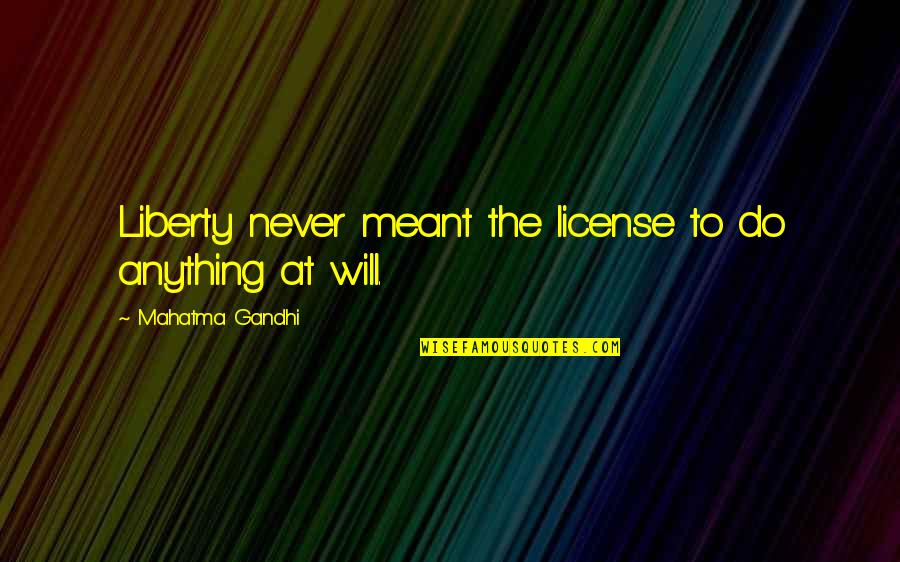 Perremuto Quotes By Mahatma Gandhi: Liberty never meant the license to do anything Perremuto Quotes By Mahatma Gandhi: Liberty never meant the license to do anything