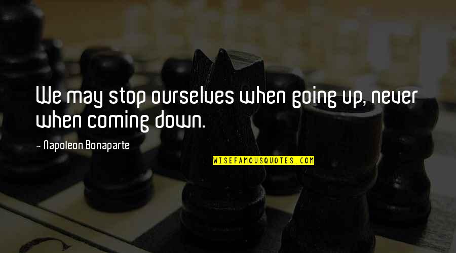 Perrenoud Philippe Quotes By Napoleon Bonaparte: We may stop ourselves when going up, never Perrenoud Philippe Quotes By Napoleon Bonaparte: We may stop ourselves when going up, never