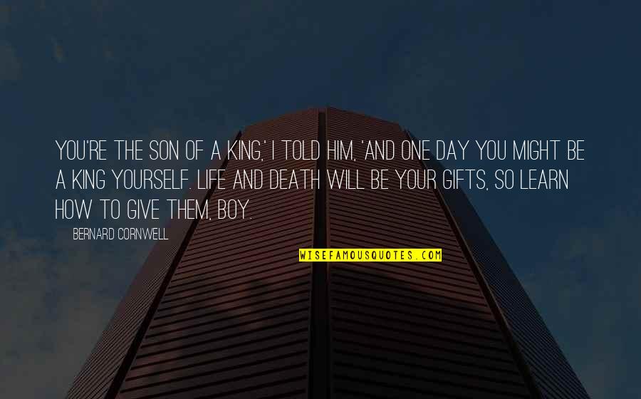 Perret Quotes By Bernard Cornwell: You're the son of a king,' I told Perret Quotes By Bernard Cornwell: You're the son of a king,' I told
