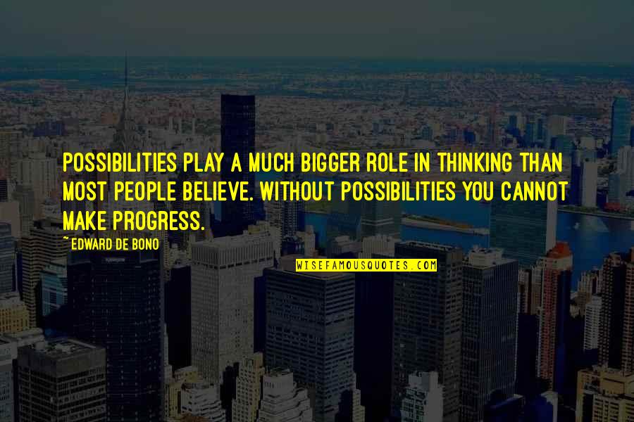Perret Quotes By Edward De Bono: Possibilities play a much bigger role in thinking Perret Quotes By Edward De Bono: Possibilities play a much bigger role in thinking