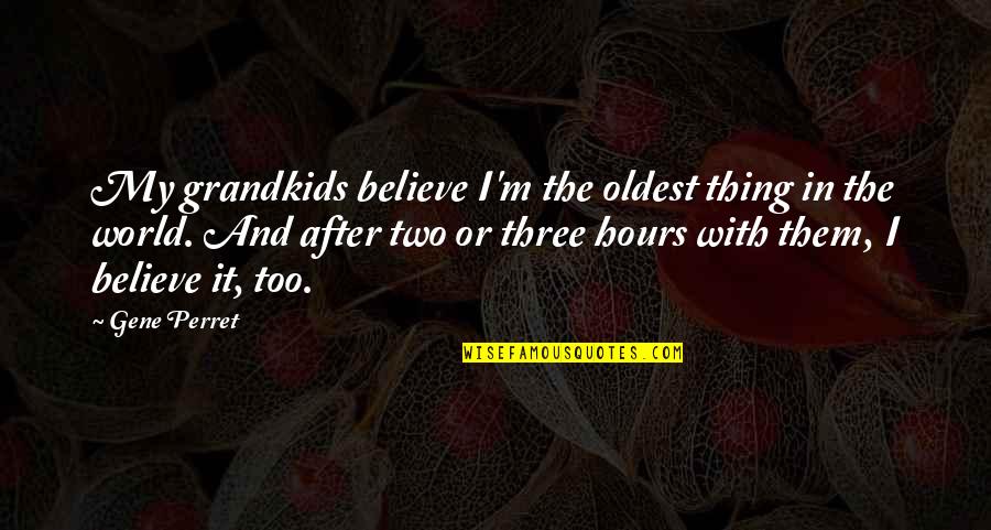 Perret Quotes By Gene Perret: My grandkids believe I'm the oldest thing in Perret Quotes By Gene Perret: My grandkids believe I'm the oldest thing in