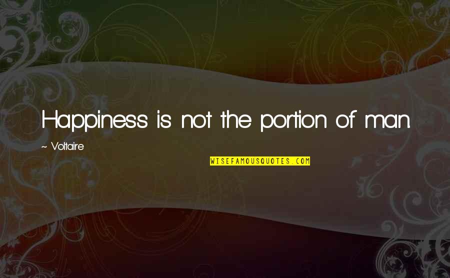 Perretta Restaurant Quotes By Voltaire: Happiness is not the portion of man.