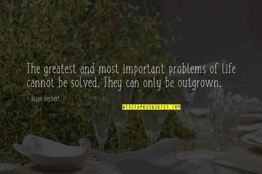 Perrette Samouiloff Quotes By Brian Herbert: The greatest and most important problems of life