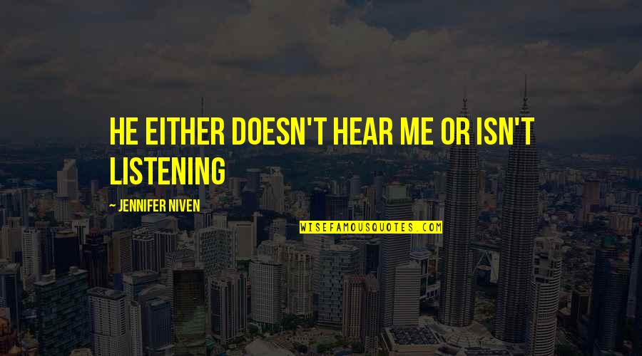 Perrick Quotes By Jennifer Niven: He either doesn't hear me or isn't listening Perrick Quotes By Jennifer Niven: He either doesn't hear me or isn't listening