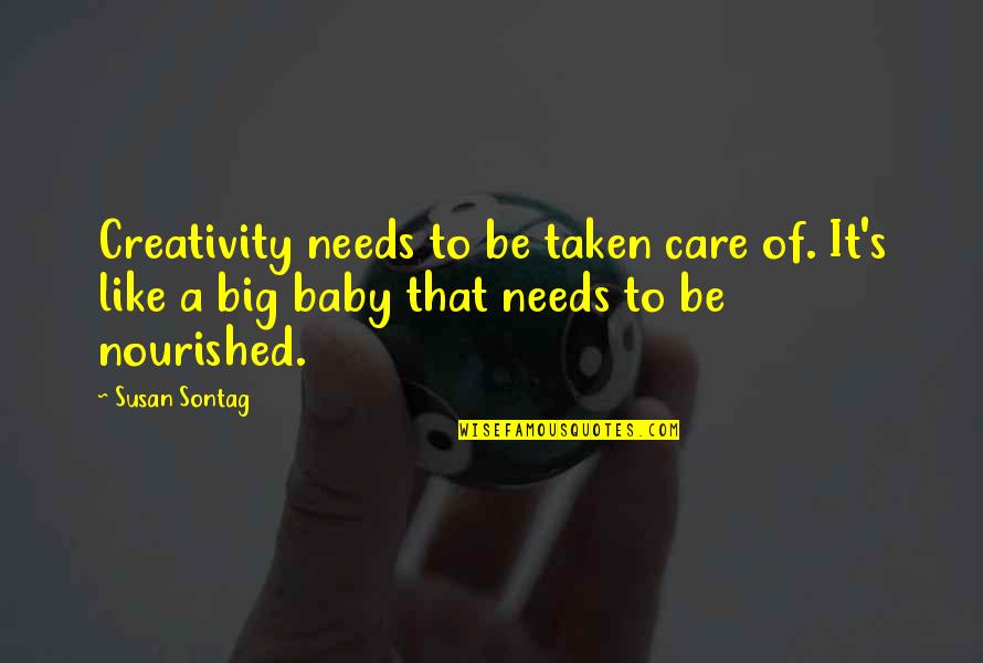 Perrie Edwards Quotes By Susan Sontag: Creativity needs to be taken care of. It's Perrie Edwards Quotes By Susan Sontag: Creativity needs to be taken care of. It's