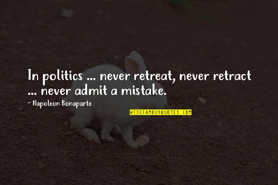 Perrier Murakami Quotes By Napoleon Bonaparte: In politics ... never retreat, never retract ...