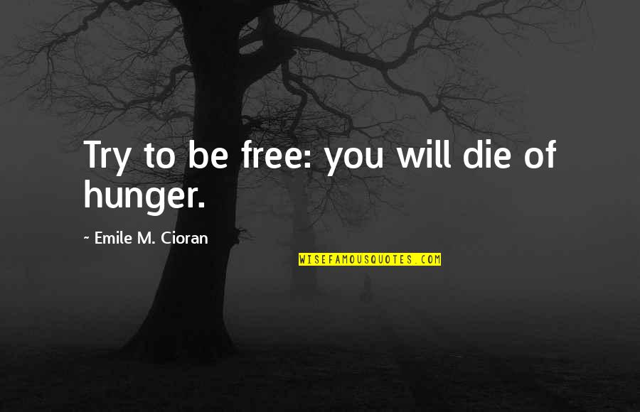 Perrineau Actor Quotes By Emile M. Cioran: Try to be free: you will die of Perrineau Actor Quotes By Emile M. Cioran: Try to be free: you will die of