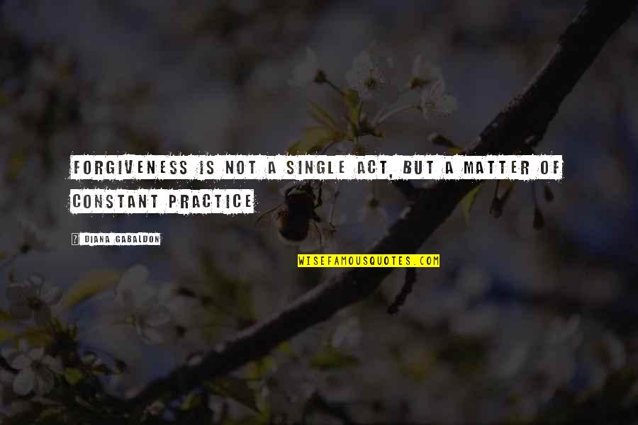 Perrino And Associates Quotes By Diana Gabaldon: Forgiveness is not a single act, but a Perrino And Associates Quotes By Diana Gabaldon: Forgiveness is not a single act, but a