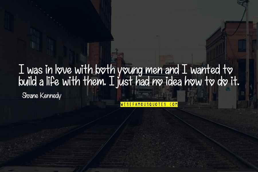 Perrino And Associates Quotes By Sloane Kennedy: I was in love with both young men Perrino And Associates Quotes By Sloane Kennedy: I was in love with both young men