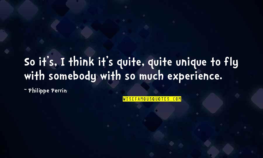 Perrin's Quotes By Philippe Perrin: So it's, I think it's quite, quite unique