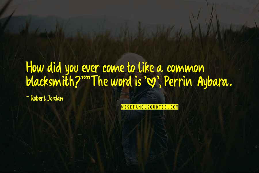 Perrin's Quotes By Robert Jordan: How did you ever come to like a