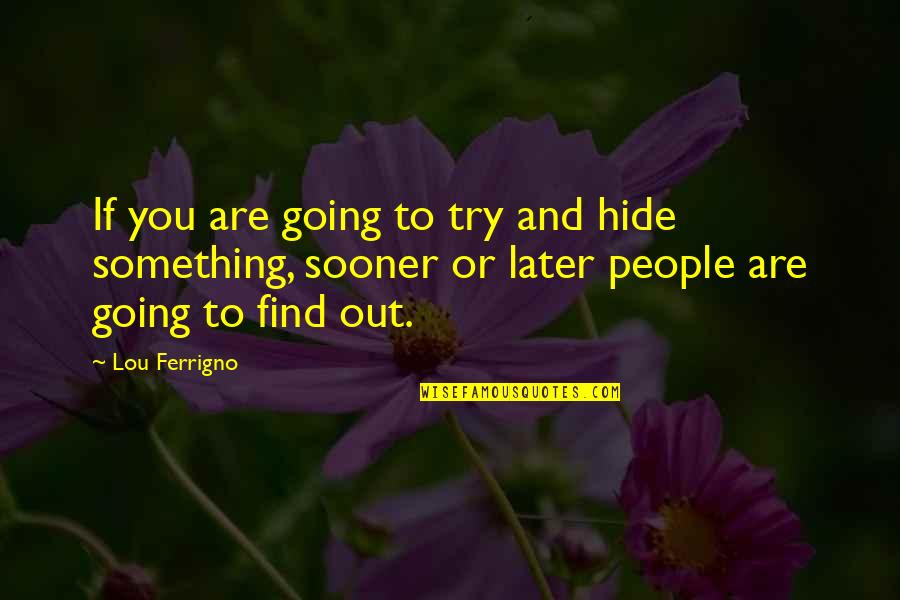 Perrion Carreon Quotes By Lou Ferrigno: If you are going to try and hide Perrion Carreon Quotes By Lou Ferrigno: If you are going to try and hide