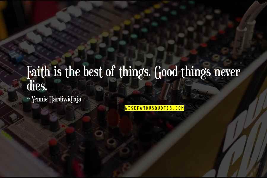 Perrion Carreon Quotes By Yennie Hardiwidjaja: Faith is the best of things. Good things Perrion Carreon Quotes By Yennie Hardiwidjaja: Faith is the best of things. Good things
