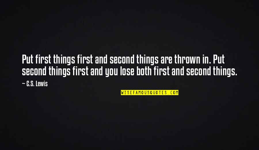 Perrion Trap Quotes By C.S. Lewis: Put first things first and second things are