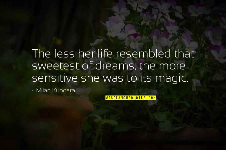 Perrion Trap Quotes By Milan Kundera: The less her life resembled that sweetest of