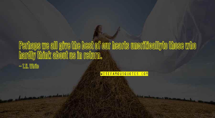 Perritano John Quotes By T.H. White: Perhaps we all give the best of our Perritano John Quotes By T.H. White: Perhaps we all give the best of our