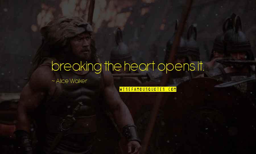 Perritos Para Quotes By Alice Walker: breaking the heart opens it.