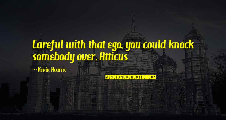 Perritos Para Quotes By Kevin Hearne: Careful with that ego, you could knock somebody