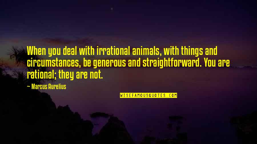 Perritos Para Quotes By Marcus Aurelius: When you deal with irrational animals, with things