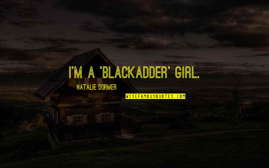 Perritos Para Quotes By Natalie Dormer: I'm a 'Blackadder' girl.
