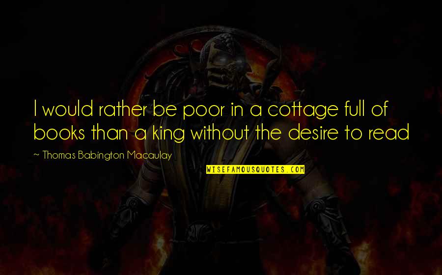 Perrona Lashes Quotes By Thomas Babington Macaulay: I would rather be poor in a cottage Perrona Lashes Quotes By Thomas Babington Macaulay: I would rather be poor in a cottage