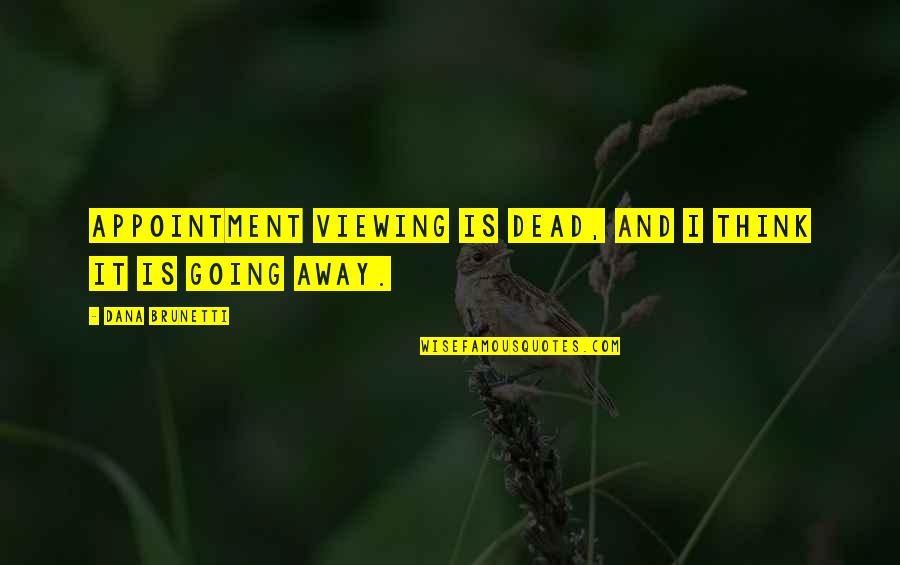 Perroquet Qui Quotes By Dana Brunetti: Appointment viewing is dead, and I think it Perroquet Qui Quotes By Dana Brunetti: Appointment viewing is dead, and I think it
