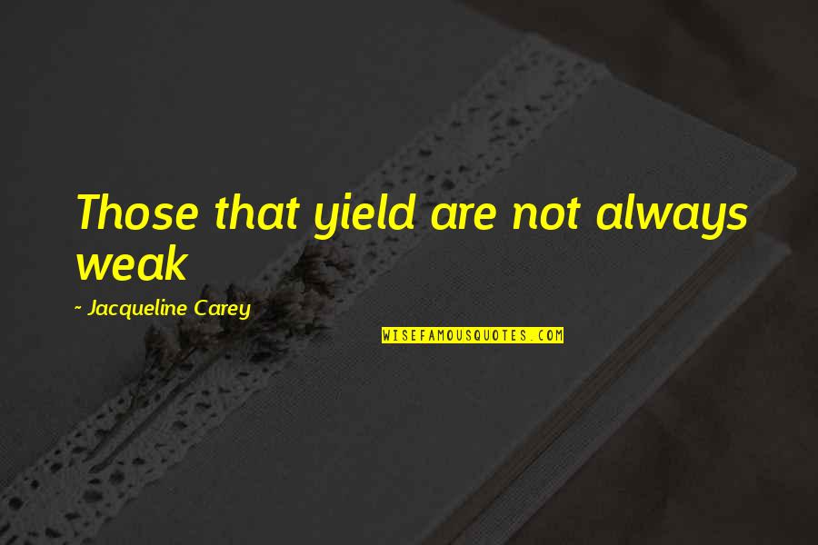 Perroquet Youyou Quotes By Jacqueline Carey: Those that yield are not always weak