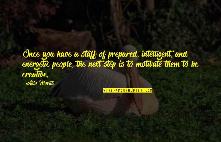 Perrote In English Quotes By Akio Morita: Once you have a staff of prepared, intelligent, Perrote In English Quotes By Akio Morita: Once you have a staff of prepared, intelligent,