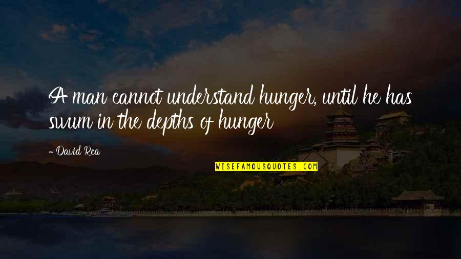 Perrotin Gallery Quotes By David Rea: A man cannot understand hunger, until he has