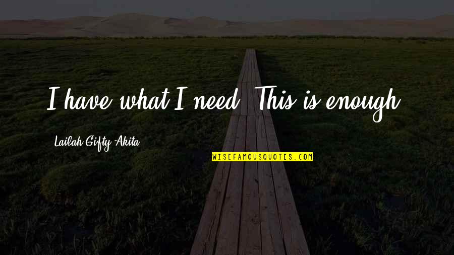 Perrotin Jr Quotes By Lailah Gifty Akita: I have what I need. This is enough. Perrotin Jr Quotes By Lailah Gifty Akita: I have what I need. This is enough.