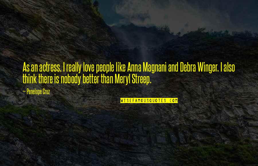 Perrotin Jr Quotes By Penelope Cruz: As an actress, I really love people like Perrotin Jr Quotes By Penelope Cruz: As an actress, I really love people like