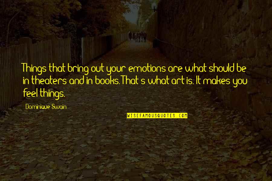 Perrotta And Cahn Quotes By Dominique Swain: Things that bring out your emotions are what