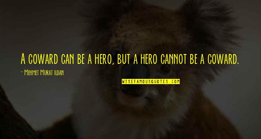 Perrotton Quotes By Mehmet Murat Ildan: A coward can be a hero, but a Perrotton Quotes By Mehmet Murat Ildan: A coward can be a hero, but a