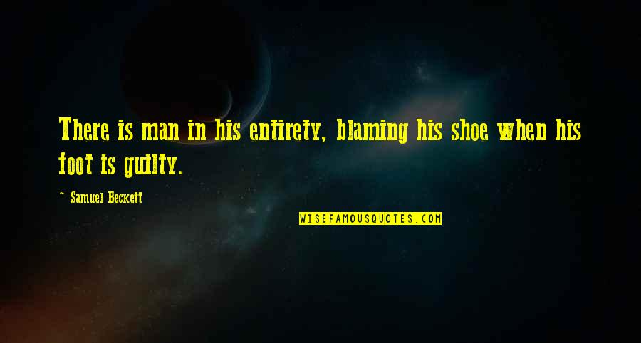 Perrotton Quotes By Samuel Beckett: There is man in his entirety, blaming his