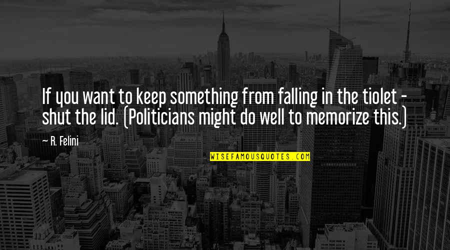 Perrucci 7 Quotes By R. Felini: If you want to keep something from falling