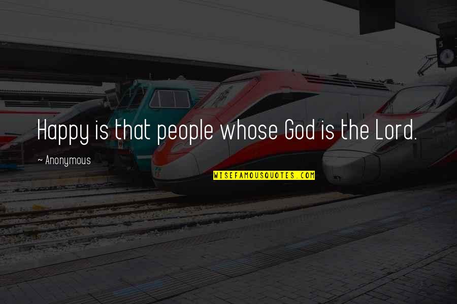 Perruccio Quotes By Anonymous: Happy is that people whose God is the Perruccio Quotes By Anonymous: Happy is that people whose God is the