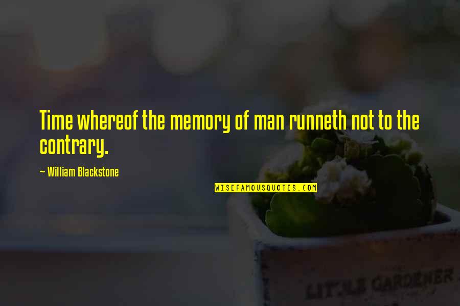 Perrumpet Quotes By William Blackstone: Time whereof the memory of man runneth not