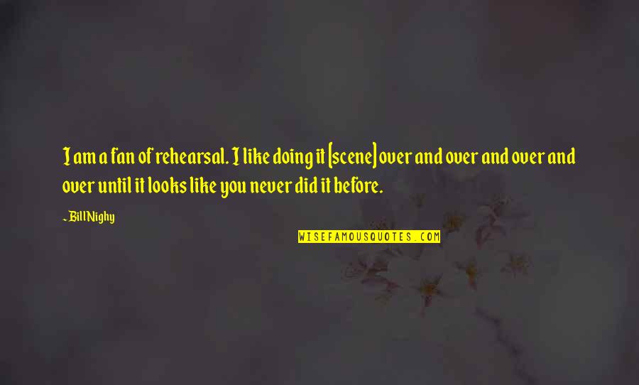 Perruso Drive In Quotes By Bill Nighy: I am a fan of rehearsal. I like Perruso Drive In Quotes By Bill Nighy: I am a fan of rehearsal. I like
