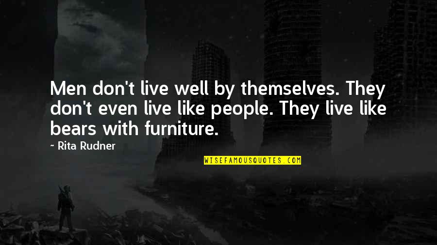 Perruso Drive In Quotes By Rita Rudner: Men don't live well by themselves. They don't