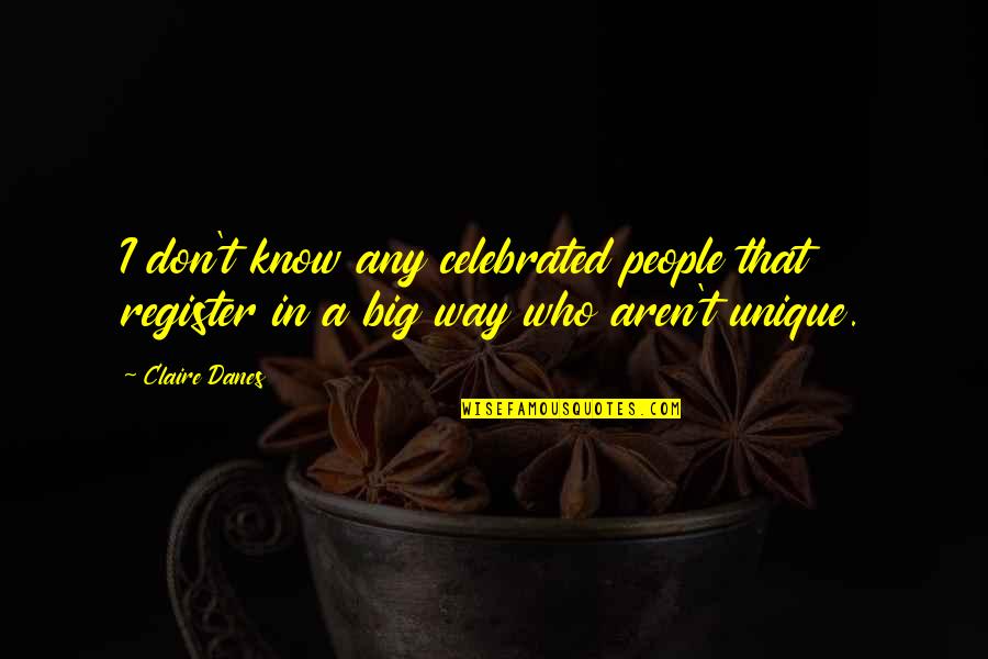 Perrute Quotes By Claire Danes: I don't know any celebrated people that register