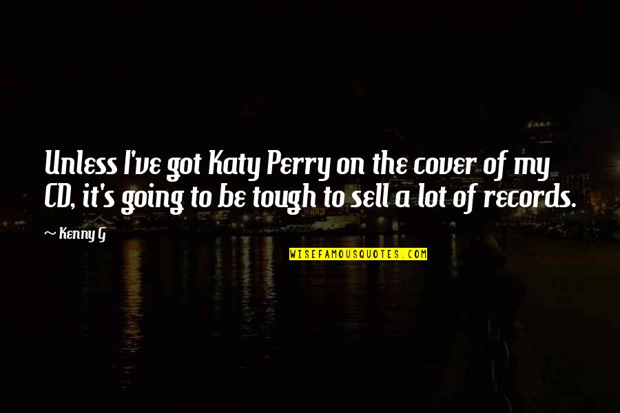Perry's Quotes By Kenny G: Unless I've got Katy Perry on the cover